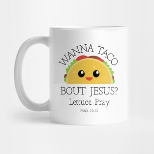 Wanna Taco Bout Jesus Lettuce Pray Mug